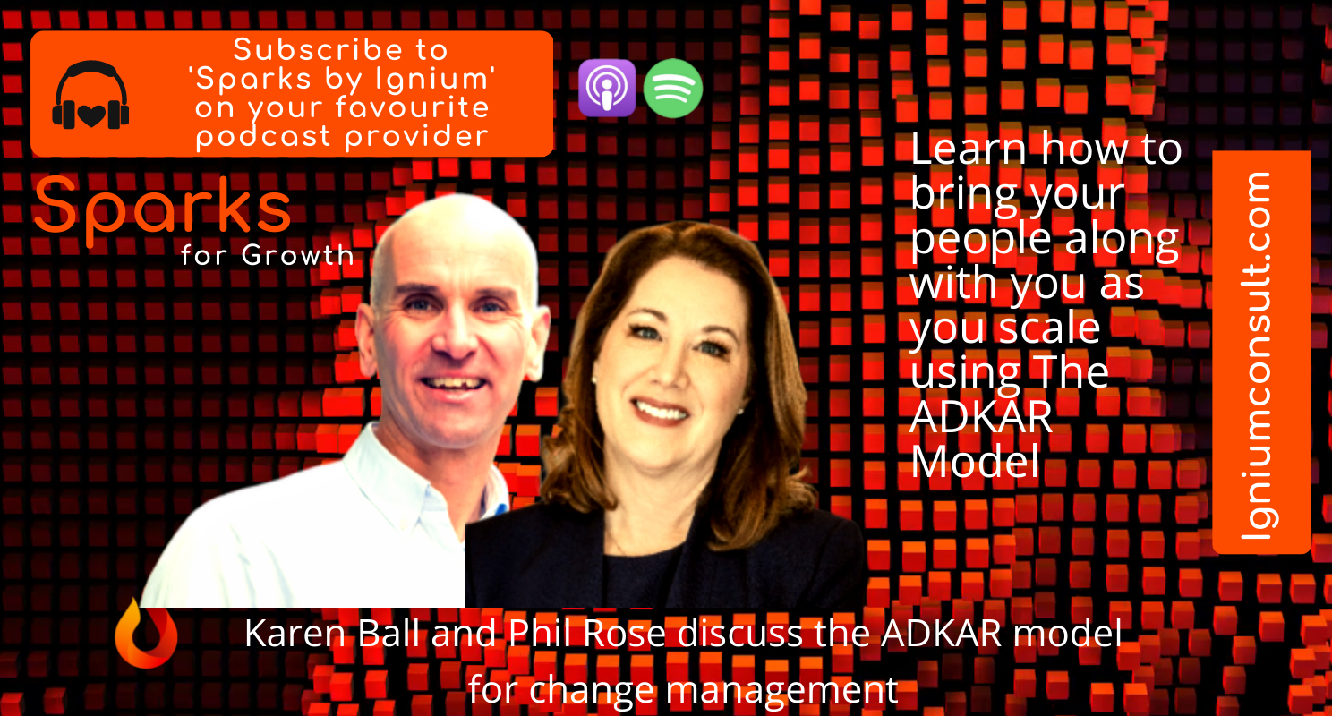 Karen Ball and Phil Rose discussing the ADKAR model for change management while scaling a business on the Sparks by Ignium podcast