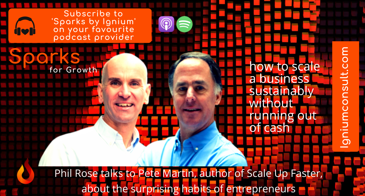 Pete Martin and Phil Rose talking about how to scale a business sustainably without running out of cash on the Sparks by Ignium podcast